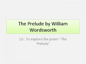 The Prelude by William Wordsworth LO To explore