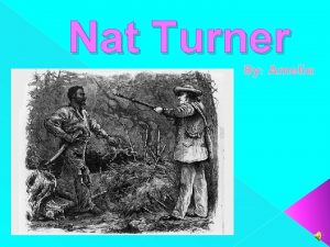 Nat Turner By Amelia Introduction Nat Turner was