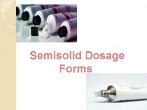 Semisolid Dosage Forms Ointments creams pastes and gels