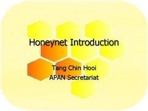 Honeynet Introduction Tang Chin Hooi APAN Secretariat Objective