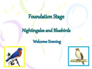 Foundation Stage Nightingales and Bluebirds Welcome Evening Welcome