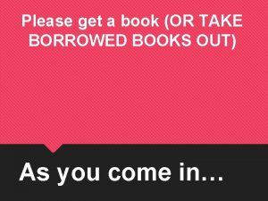 Please get a book OR TAKE BORROWED BOOKS