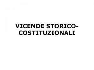 VICENDE STORICOCOSTITUZIONALI Periodo 1861 1922 STATO LIBERALE Proclamazione