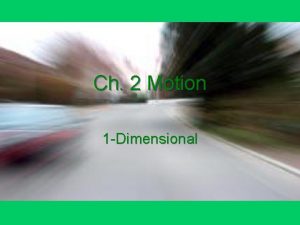 Ch 2 Motion 1 Dimensional 1 Dimensional Kinematics