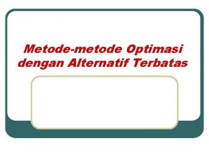 Metodemetode Optimasi dengan Alternatif Terbatas TOPSIS n n