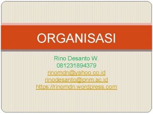 ORGANISASI Rino Desanto W 081231894379 rinomdnyahoo co id