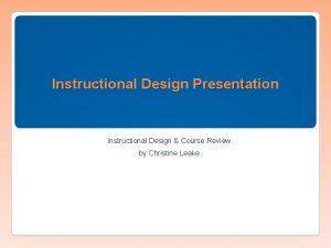 Instructional Design Presentation Instructional Design Course Review by
