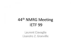 44 th NMRG Meeting IETF 99 Laurent Ciavaglia