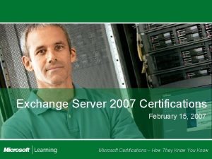 Exchange Server 2007 Certifications February 15 2007 Microsoft