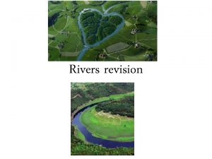 Rivers revision River Processes A river process is