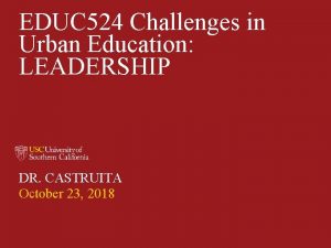 EDUC 524 Challenges in Urban Education LEADERSHIP DR
