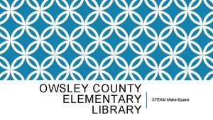 OWSLEY COUNTY ELEMENTARY LIBRARY STEAM Maker Space PROBLEM