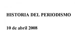 HISTORIA DEL PERIODISMO 10 de abril 2008 1880