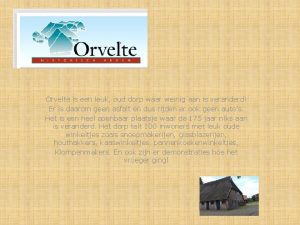 Orvelte is een leuk oud dorp waar weinig