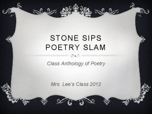 STONE SIPS POETRY SLAM Class Anthology of Poetry