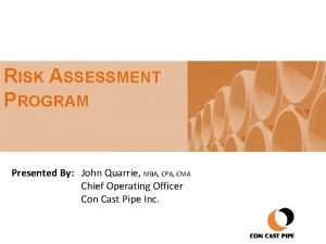 RISK ASSESSMENT PROGRAM Presented By John Quarrie MBA