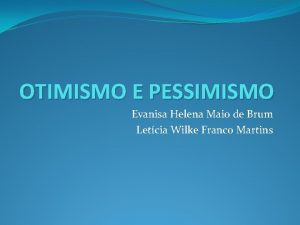 OTIMISMO E PESSIMISMO Evanisa Helena Maio de Brum