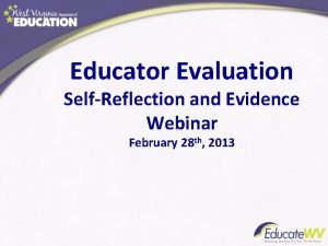 Educator Evaluation SelfReflection and Evidence Webinar February 28