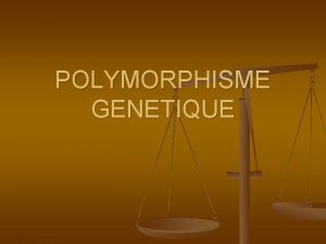 POLYMORPHISME GENETIQUE LES DIFFERENTS TYPES DE MARQUEURS GENETIQUES