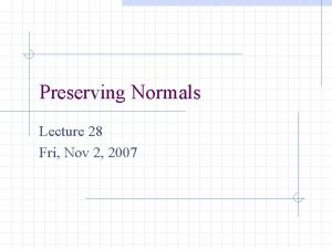 Preserving Normals Lecture 28 Fri Nov 2 2007
