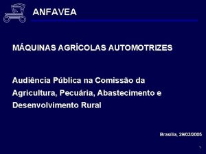 ANFAVEA MQUINAS AGRCOLAS AUTOMOTRIZES Audincia Pblica na Comisso