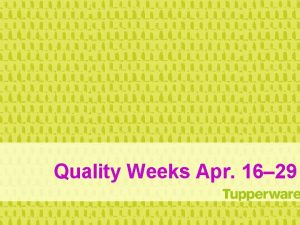 Quality Weeks Apr 16 29 Quality Weeks Quality