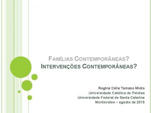 FAMLIAS CONTEMPOR NEAS INTERVENES CONTEMPOR NEAS Regina Clia