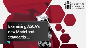Examining ASCAs new Model and Presented by Standards