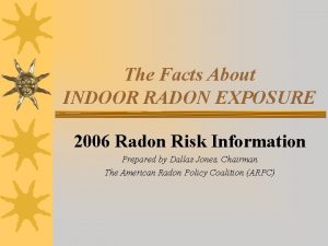 The Facts About INDOOR RADON EXPOSURE 2006 Radon