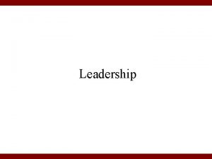 Leadership Leadership Define leadership The ability to move