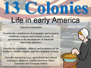 13 Colonies Life in early America ObjectivesStandards Describe