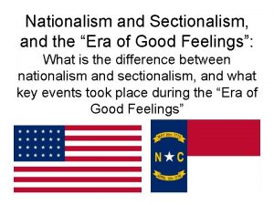 Nationalism and Sectionalism and the Era of Good