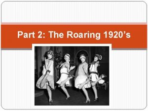 Part 2 The Roaring 1920s The Roaring 20s