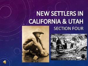 NEW SETTLERS IN CALIFORNIA UTAH SECTION FOUR A