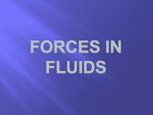FORCES IN FLUIDS Pressure Pressure Force in N