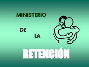 MINISTERIO DE LA RETENCIN Hay que tratar con