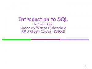 Introduction to SQL Jahangir Alam University Womens Polytechnic