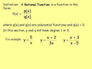 Definition A Rational Function is a function in Definition A Rational Function is a function in