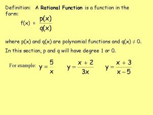 Definition A Rational Function is a function in