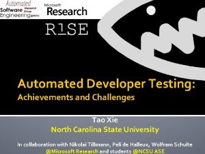 Automated Developer Testing Achievements and Challenges Tao Xie