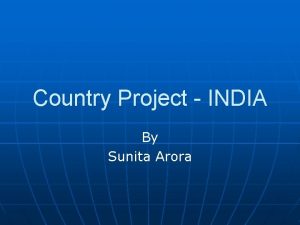 Country Project INDIA By Sunita Arora Country Background