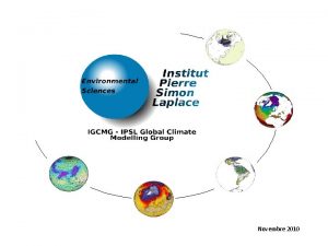 Novembre 2010 http forge ipsl jussieu frigcmgwikiIPSLCMIP 5Centennal