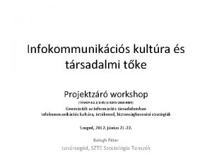 Infokommunikcis kultra s trsadalmi tke Projektzr workshop TMOP4