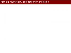 Particle multiplicity and detection problems Particle multiplity in