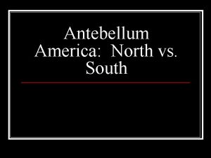 Antebellum America North vs South Setting the Scene