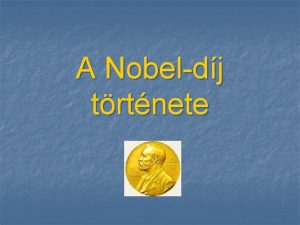 A Nobeldj trtnete Alfred Nobel n n n