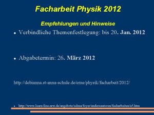 Facharbeit Physik 2012 Empfehlungen und Hinweise Verbindliche Themenfestlegung