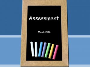 Assessment March 2016 Attainment Progress Attainment This is