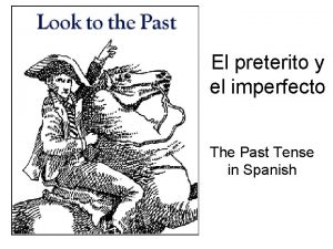 El preterito y el imperfecto The Past Tense