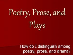 Poetry Prose and Plays How do I distinguish